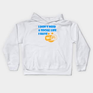 I Don't Need A Social Life I have Wifi Kids Hoodie